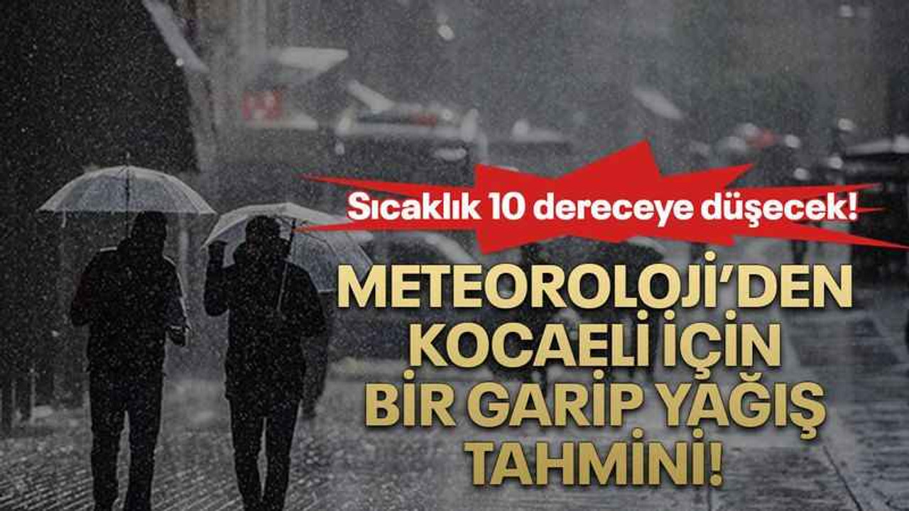 Meteoroloji’den Kocaeli için bir garip yağış tahmini!
